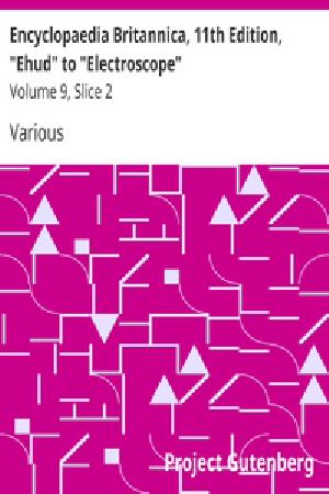 [Gutenberg 35092] • Encyclopaedia Britannica, 11th Edition, "Ehud" to "Electroscope" / Volume 9, Slice 2